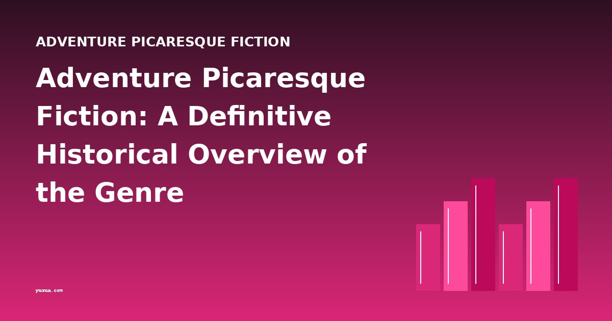 Adventure Picaresque Fiction: A Definitive Historical Overview of the Genre