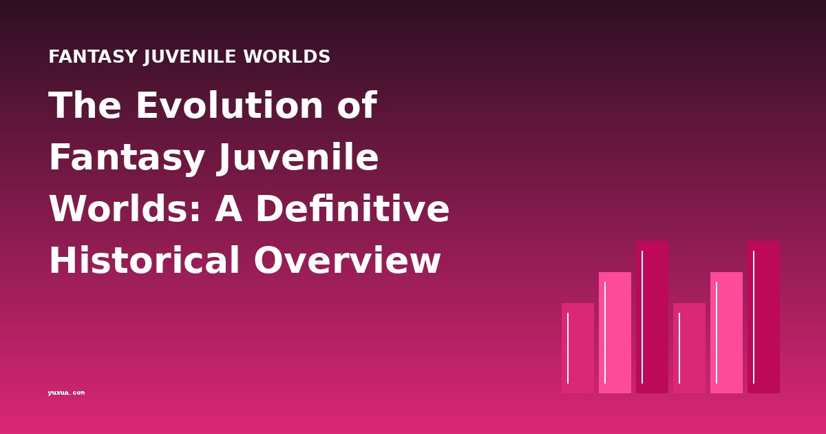 The Evolution of Fantasy Juvenile Worlds: A Definitive Historical Overview