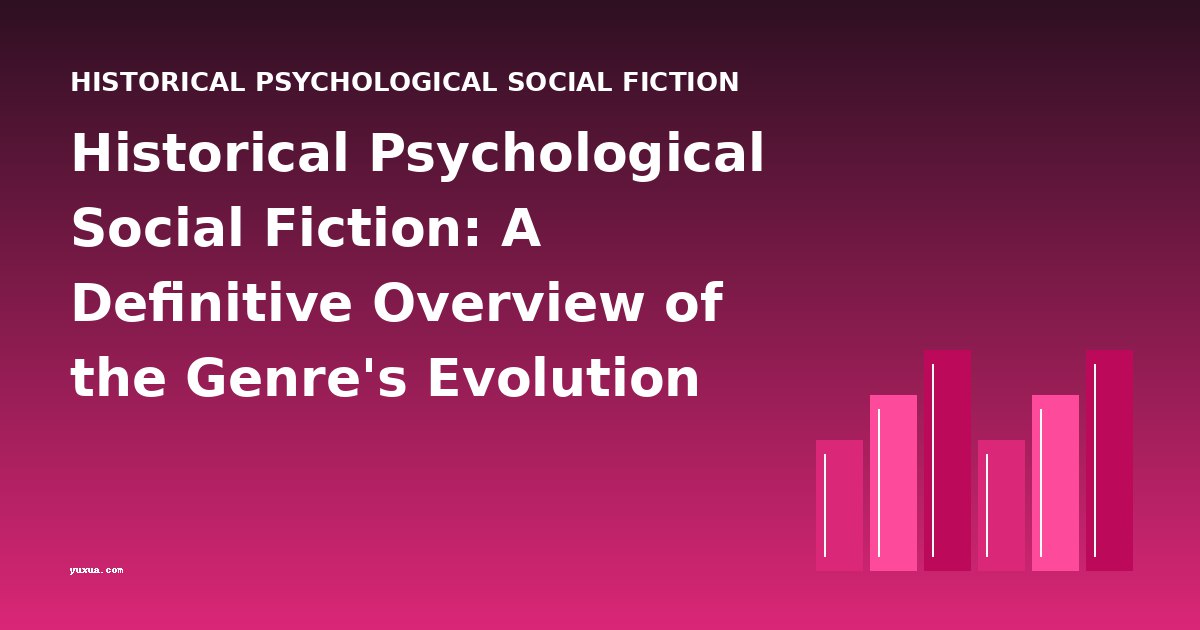 Historical Psychological Social Fiction: A Definitive Overview of the Genre's Evolution