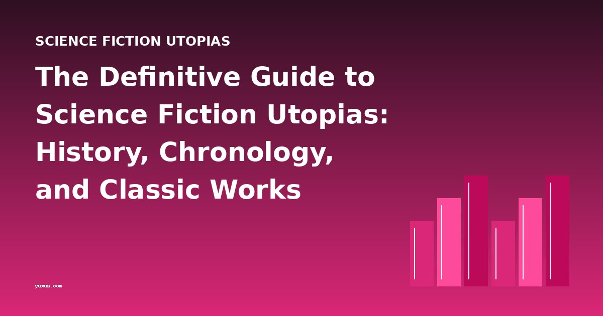 The Definitive Guide to Science Fiction Utopias: History, Chronology, and Classic Works