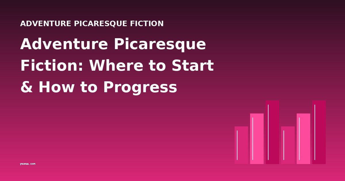 Adventure Picaresque Fiction: Where to Start & How to Progress