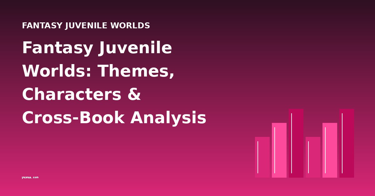 Fantasy Juvenile Worlds: Themes, Characters & Cross-Book Analysis